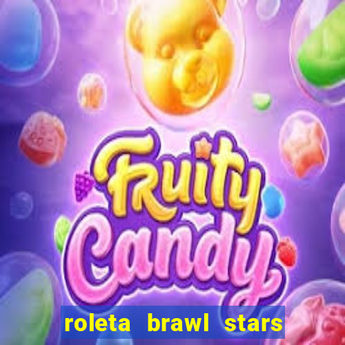 roleta brawl stars 2024 84 brawlers